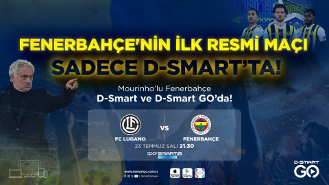 Fenerbahçe'nin ilk resmi maçı D-Smart ve D-Smart GO’da